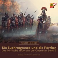 Die Euphratgrenze und die Parther: Das Römische Imperium der Caesaren, Band 9 - Theodor Mommsen