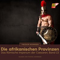 Die afrikanischen Provinzen: Das Römische Imperium der Caesaren, Band 13 - Theodor Mommsen