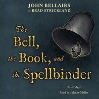 The Bell, the Book, and the Spellbinder - John Bellairs, Brad Strickland