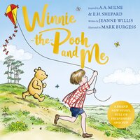 Winnie-the-Pooh and Me: A brand new Winnie-the-Pooh adventure in rhyme, featuring A.A Milne's and E.H Shepard's beloved characters - Jeanne Willis