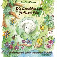 Die Geschichte vom farblosen Pilz: Ein Kinderbuch ab 4 Jahre um Selbstvertrauen zu stärken - Nadine Körner