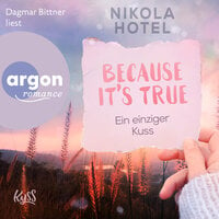Ein einziger Kuss - Because It's True, Band 4 (Ungekürzte Lesung) - Nikola Hotel