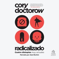 Radicalizado (Radicalized): Cuatro historias de nuestro momento actual - Cory Doctorow