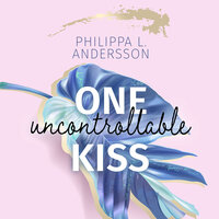 One uncontrollable Kiss - Philippa L. Andersson