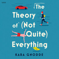 The Theory of (Not Quite) Everything: A Novel - Kara Gnodde