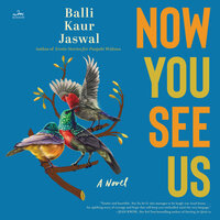 Now You See Us: A Novel - Balli Kaur Jaswal
