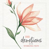 100 Devotions for the Working Mom - Zondervan