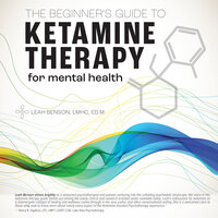 The Beginner's Guide To Ketamine Therapy For Mental Health - Leah Benson