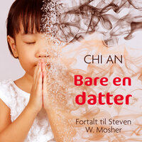 Bare en datter - Chi An, Steven W. Mosher