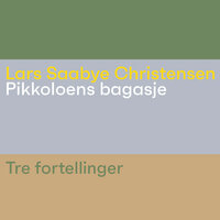 Pikkoloens bagasje - Tre fortellinger - Lars Saabye Christensen
