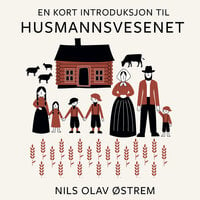 En kort introduksjon til husmannsvesenet - Nils Olav Østrem