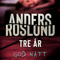 Tre år - God natt - Anders Roslund