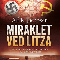 Miraklet ved Litza - Hitlers første nederlag på Østfronten - Alf R. Jacobsen