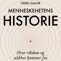 Menneskehetens historie - Hvor rikdom og ulikhet kommer fra - Oded Galor