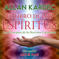 El Libro de los Espíritus: Los Principios dela Doctrina Espiritista - Allan Kardec