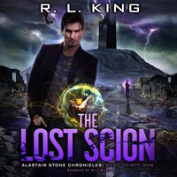 The Lost Scion: Alastair Stone Chronicles Book 31 - R. L. King