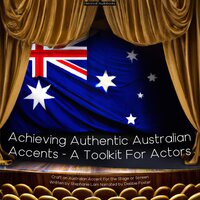 Achieving Authentic Australian Accents - A Toolkit For Actors: Craft an Australian Accent for the Stage or Screen - Stephanie Lam