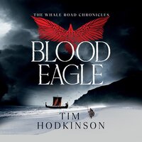 Blood Eagle: The Whale Road Chronicles Book 6 - Tim Hodkinson