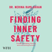 Finding Inner Safety: The Key to Healing, Thriving, and Overcoming Burnout - Dr. Nerina Ramlakhan