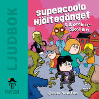 Supercoola hjältegänget och zombieskolan - Johan Wanloo