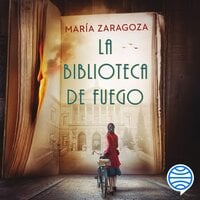 La biblioteca de fuego: Premio Azorín de Novela 2022 - María Zaragoza