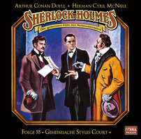 Sherlock Holmes - Die geheimen Fälle des Meisterdetektivs, Folge 55: Geheimsache Styles Court - Herman Cyril McNeile, Arthur Conan Doyle