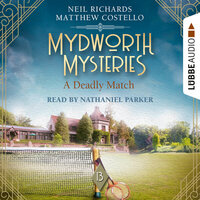 A Deadly Match - Mydworth Mysteries - A Cosy Historical Mystery Series, Episode 13 (Unabridged) - Matthew Costello, Neil Richards