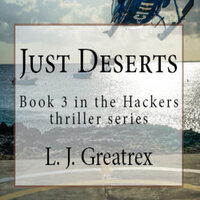 Just Deserts: Book 3 in the Hackers thriller series - L. J. Greatrex