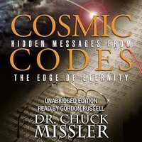 Cosmic Codes: Hidden Messages from the Edge of Eternity - Chuck Missler