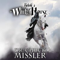 Behold a White Horse: The Coming World Leader - Chuck Missler