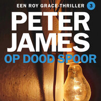 Op dood spoor: Een Roy Grace thriller - Peter James