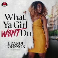 What Ya Girl Won’t Do - Brandi Johnson