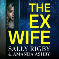 The Ex-Wife: A completely addictive, page-turning psychological thriller from Sally Rigby and Amanda Ashby - Amanda Ashby, Sally Rigby