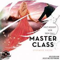 Mut kommt vor dem Fall - Master Class, Band 2 (Ungekürzt) - Stefanie Hasse