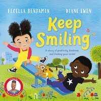 Keep Smiling: A story of positivity and kindness from national treasure Dame Floella Benjamin - Floella Benjamin
