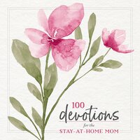 100 Devotions for the Stay-at-Home Mom - Zondervan