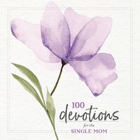 100 Devotions for the Single Mom - Zondervan