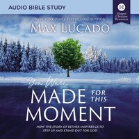 You Were Made for This Moment: Audio Bible Studies: How the Story of Esther Inspires Us to Step Up and Stand Out for God - Max Lucado