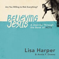 Believing Jesus: Are You Willing to Risk Everything? A Journey Through the Book of Acts - Lisa Harper
