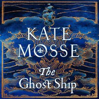 The Ghost Ship: An Epic Historical Novel from the Number One Bestselling Author - Kate Mosse