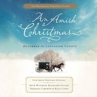 An Amish Christmas: December in Lancaster County - Kathleen Fuller, Beth Wiseman, Kelly Long, Barbara Cameron