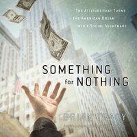 Something for Nothing: The All-Consuming Desire that Turns the American Dream into a Social Nightmare