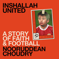 Inshallah United: A story of faith and football - Nooruddean Choudry