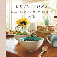 Devotions from the Kitchen Table - Thomas Nelson