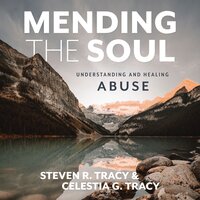 Mending the Soul, Second Edition: Understanding and Healing Abuse - Steven R. Tracy, Celestia G Tracy