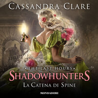 Shadowhunters: The Last Hours - 3. La Catena di Spine - Cassandra Clare