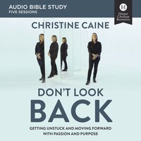 Don't Look Back: Audio Bible Studies: Getting Unstuck and Moving Forward with Passion and Purpose - Christine Caine