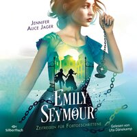 Emily Seymour 2: Zeitreisen für Fortgeschrittene - Jennifer Alice Jager
