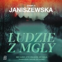 Ludzie z mgły - Izabela Janiszewska