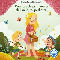 Cuentos de primavera de Lucía, mi pediatra - Lucía Galán Bertrand, Núria Aparicio